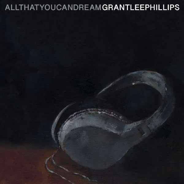 Grant-Lee Phillips – ALL THAT YOU CAN DREAM (Vinyl)