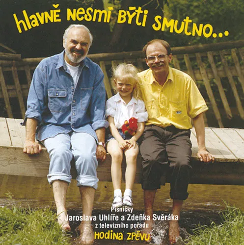 Jaroslav Uhlíř a Zdeněk Svěrák – a Jaroslav Uhlíř - Hlavně Nesmí Býti Smutno... (CD)