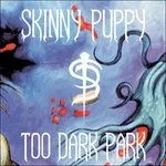 Skinny Puppy – TOO DARK PARK (Vinyl)