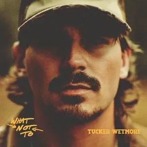 Tucker Wetmore – WHAT NOT TO (Vinyl)