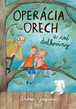 Operácia Orech a iné dedkoviny - Andrea Gregušová
