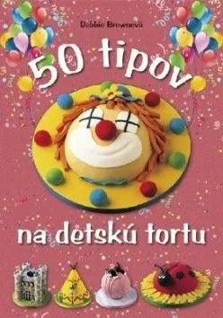 50 tipov na detskú tortu - Debbie Brownová
