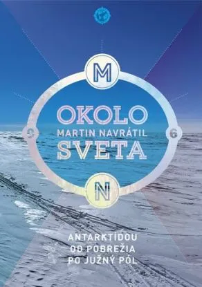 Okolo sveta 6: Antarktídou od pobrežia po južný pól - Martin Navrátil