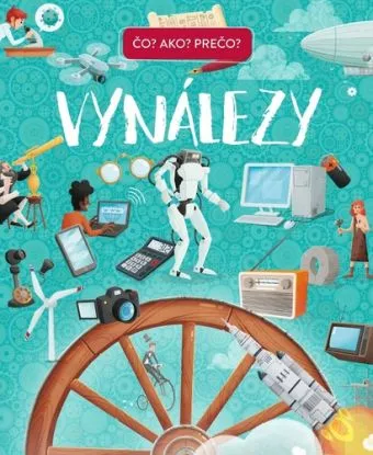 Vynálezy - Čo? Ako? Prečo?