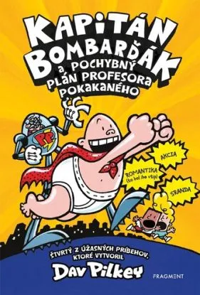 Kapitán Bombarďák 4: Kapitán Bombarďák a pochybný plán profesora Pokakaného, 2. vydanie - Dav Pilkey