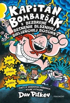 Kapitán Bombarďák 5: Kapitán Bombarďák a bezbrehé besnenie bláznivej Bielizňovej bosorky, 2. vydanie - Dav Pilkey