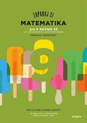 Zopakuj si: Matematika pre 9. ročník ZŠ a kvartu 8roč gymnázií - Miroslav Telepovský