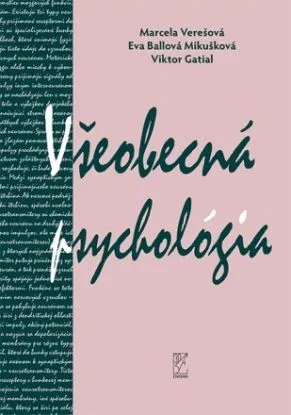 Všeobecná psychológia - Marcela Verešová, Eva Ballová Mikušková, Viktor Gatial