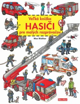 Veľká knižka HASIČI pre malých rozprávačov - Max Walther, Max Walther
