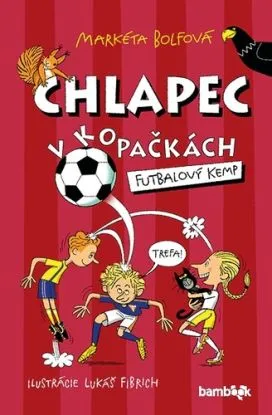 Chlapec v kopačkách: Futbalový kemp - Markéta Bolfová, Lukáš Fibrich