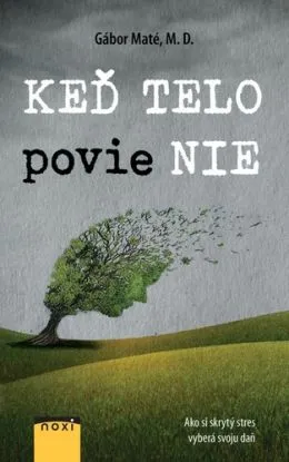 Keď telo povie NIE - Gabor Maté