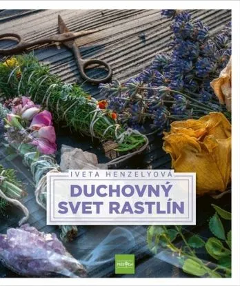 Duchovný svet rastlín - Iveta Henzelyová
