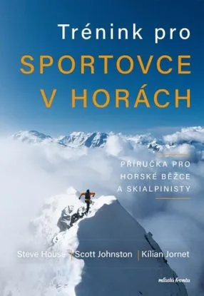 Trénink pro sportovce v horách - Scott Johnston, Steve House, Kilian Jornet