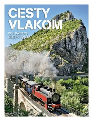 Cesty vlakom - Po tratiach celého sveta - Franco Tanel