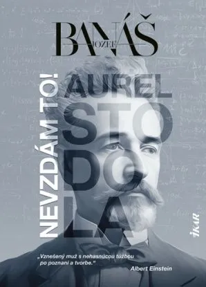 Nevzdám to! Aurel Stodola - Jozef Banáš