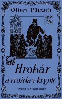 Hrobár a vražda v Krypte - Oliver Pötzsch