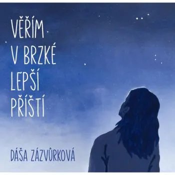 Zázvůrková Dáša - Věřím v blízké lepší příští CD - Dáša Zázvůrková