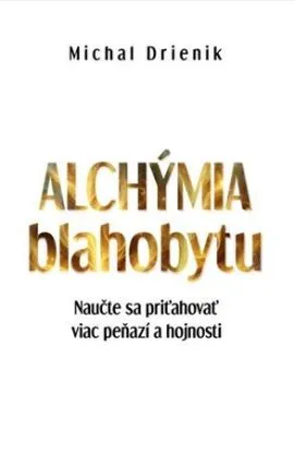 Alchýmia Blahobytu - Michal Drienik