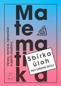 Matematika Výrazy, rovnice, nerovnice a jejich soustavy - František Janeček