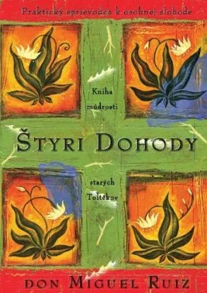 Štyri dohody - Praktický sprievodca k osobnej slobode - Don Miguel Ruiz