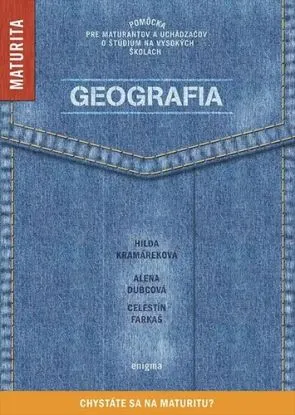 Geografia - Chystáte sa na maturitu?, 2. vydanie - Hilda Kramáreková, Alena Dubcová, Celestín Farkaš