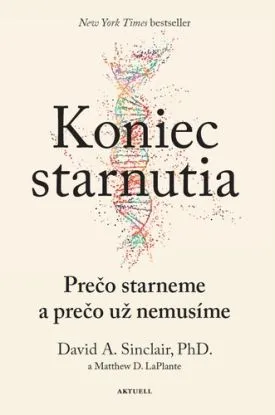 Koniec starnutia: Prečo starneme a prečo už nemusíme - David A. Sinclair, Matthew D. LaPlante