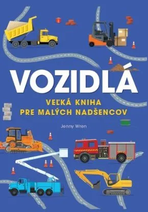 Vozidlá. Veľká kniha pre malých nadšencov - Jenny Wren