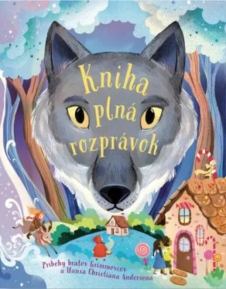 Kniha plná rozprávok - Wilhelm Grimm, Jacob Grimm, Hans Christian Andersen