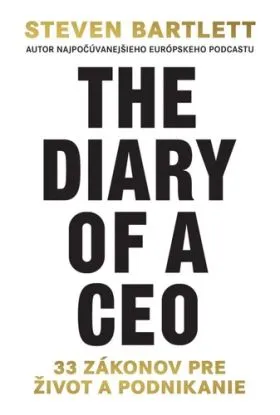 The Diary of a CEO: 33 zákonov pre život a podnikanie - Steven Bartlett