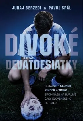 Divoké deväťdesiatky - Slovanisti Glonek, Kinder a Timko spomínajú na búrlivé časy slovenského futbalu - Juraj Berzedi, Pavol Spál