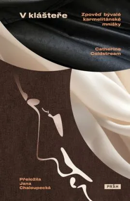 V klášteře: Zpověď bývalé karmelitánské mnišky - Catherine Coldstream