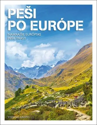 Peši po Európe - Najkrajšie európske pešie trasy - Stefano Ardito