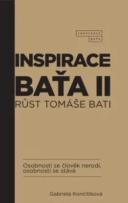 Inspirace Baťa 2: Růst Tomáše Bati - Gabriela Končitíková