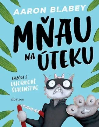 Mňau na úteku 2: Uhorkové šialenstvo - Aaron Blabey