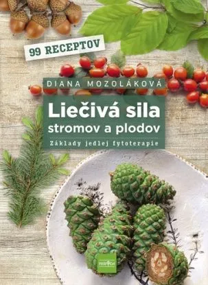 Liečivá sila stromov a plodov: Základy jedlej fytoterapie - Diana Mozoláková