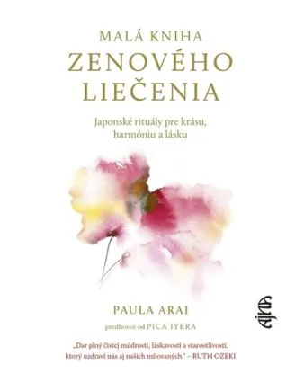 Malá kniha zenového liečenia: Japonské rituály pre krásu, harmóniu a lásku - Paula Arai