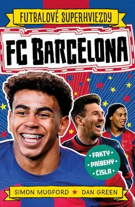 FC Barcelona. Futbalové superhviezdy - Simon Mugford, Dan Green, Ivan Truchlík