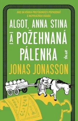 Algot, Anna Stina a požehnaná pálenka - Jonas Jonasson