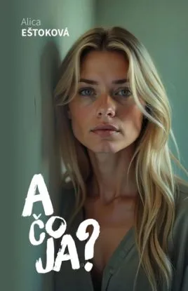 A čo JA? - Alica Eštoková