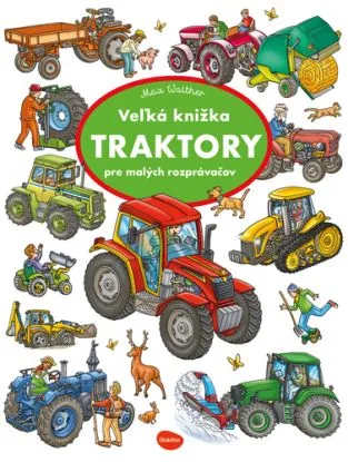 Veľká knižka TRAKTORY pre malých rozprávačov - Max Walther
