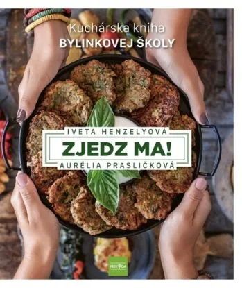 Zjedz ma! Kuchárska kniha Bylinkovej školy - Aurélia Prasličková, Iveta Henzelyová
