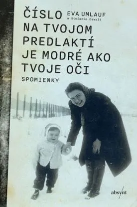 Číslo na tvojom predlaktí je modré ako tvoje oči, 2. vydanie - Eva Umlauf, Stefanie Oswalt