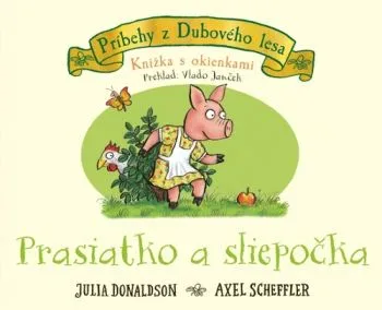 Prasiatko a sliepočka - knižka s okienkami - Julia Donaldson, Vlado Janček, Axel Scheffler