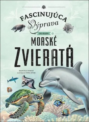 Morské zvieratá - Fascinujúca výprava do hlbín - Manuela Román
