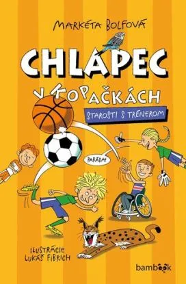 Chlapec v kopačkách: Starosti s trénerom - Markéta Bolfová, Lukáš Fibrich