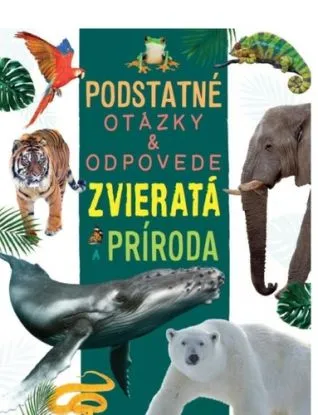 Zvieratá a príroda - Podstatné otázky & odpovede - Nicola Deschamps, Rebecca Kealy