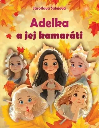 Adelka a jej kamaráti - Jaroslava Šulejová