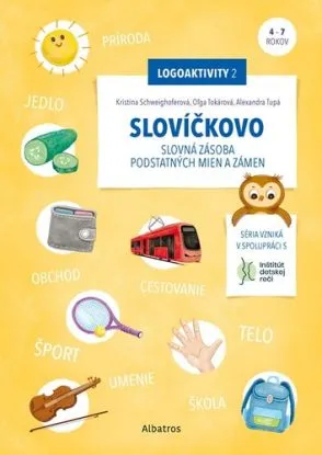 Slovíčkovo - Slovná zásoba podstatných mien a zámen - Oľga Tokárová, Kristína Schweighoferová, Alexandra Tupá, Alžbeta Kováčová
