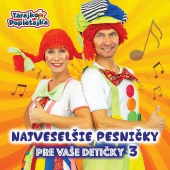 Tárajko a Popletajka - Najveselšie pesničky pre Vaše detičky 3 CD - Tárajko a Popletajka