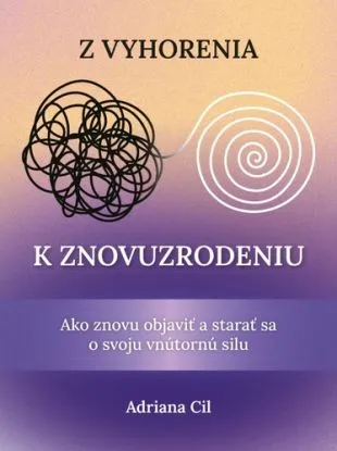Z vyhorenia k znovuzrodeniu - Adriana Cil